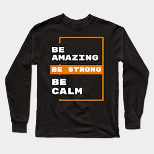 Unleashing the Power Within: Embrace Amazingness, Strength, and Calm Long Sleeve T-Shirt